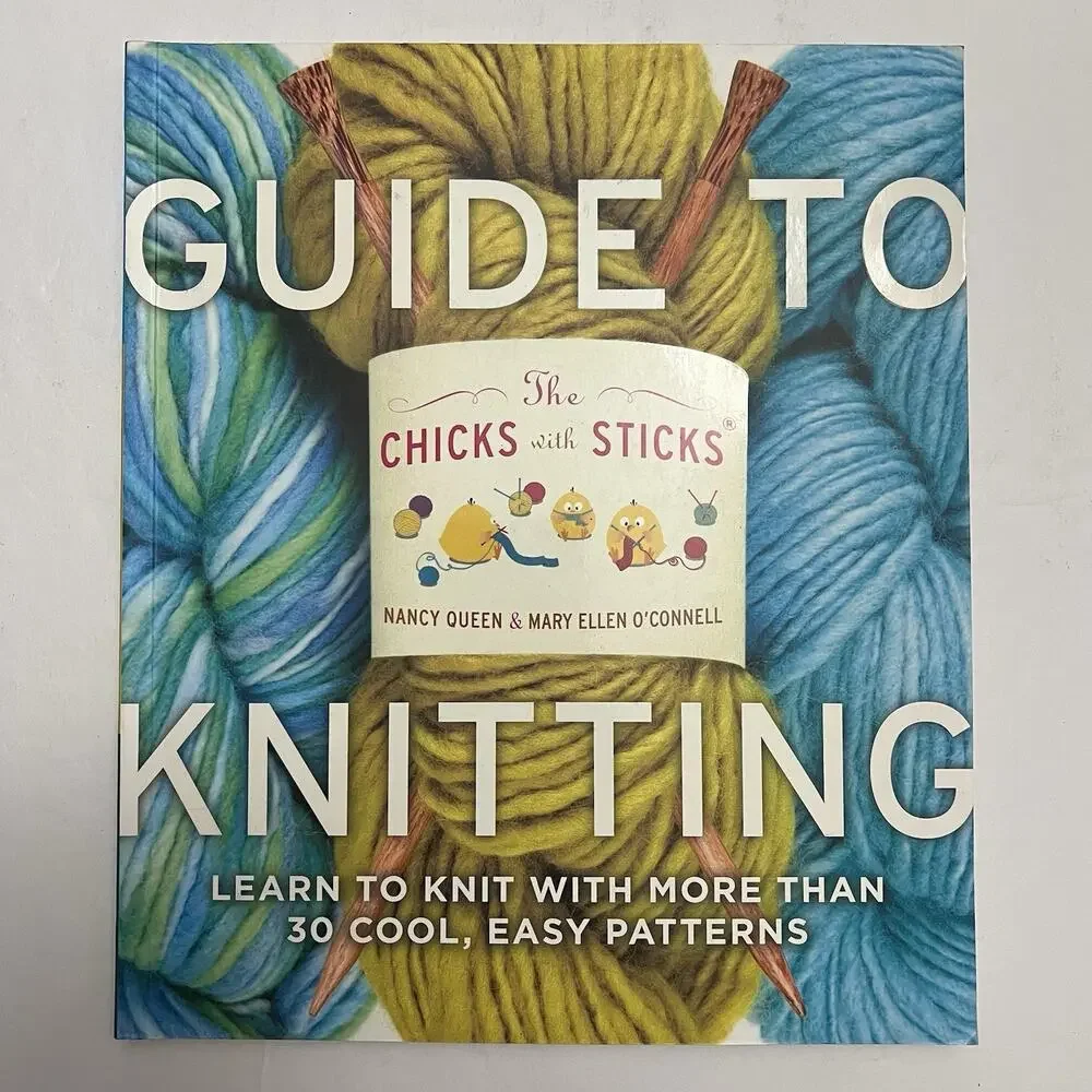 The Chicks with Sticks Guide to Knitting: Learn to Knit with more than 30 Cool,